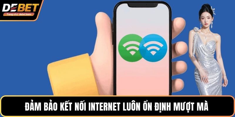 Đảm bảo kết nối internet luôn ổn định mượt mà