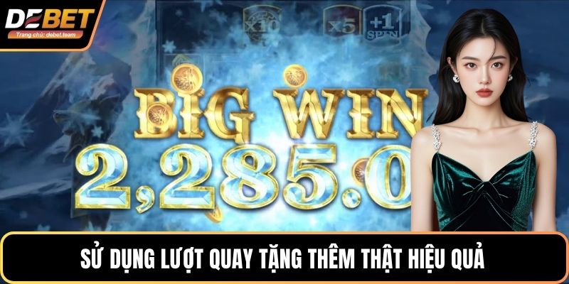 Sử dụng lượt quay tặng thêm thật hiệu quả